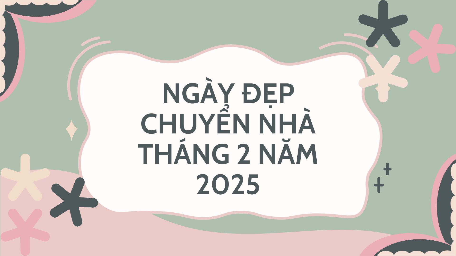 Ngày đẹp chuyển nhà tháng 2 năm 2025