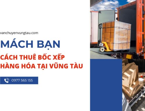 Mách bạn cách thuê bốc xếp hàng hóa tại Vũng Tàu uy tín, giá tốt